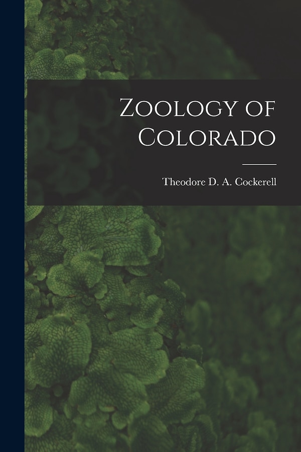 Zoology of Colorado by Theodore D a (Theodore Dru Cockerell, Paperback | Indigo Chapters