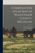 Combination Atlas Map of Washtenaw County Michigan by Clarence L Smith