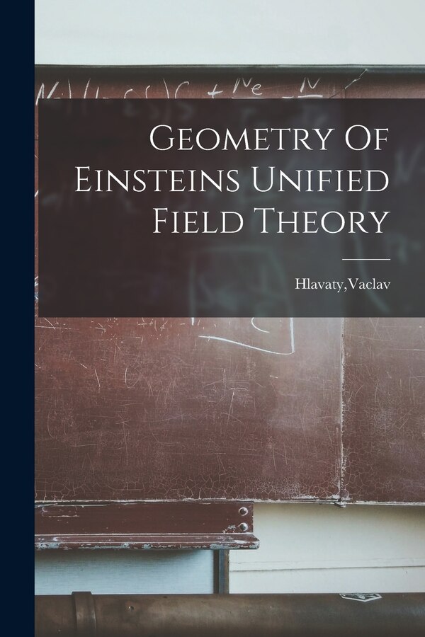 Geometry Of Einsteins Unified Field Theory by Vaclav Hlavaty, Paperback | Indigo Chapters
