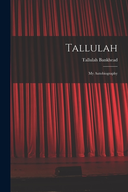 Tallulah by Tallulah 1902-1968 Bankhead, Paperback | Indigo Chapters