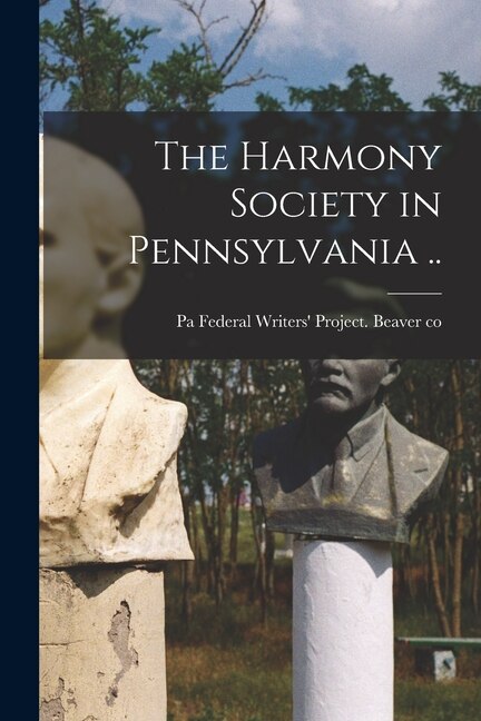 The Harmony Society in Pennsylvania by Federal Writers' Project Beaver Co, Paperback | Indigo Chapters