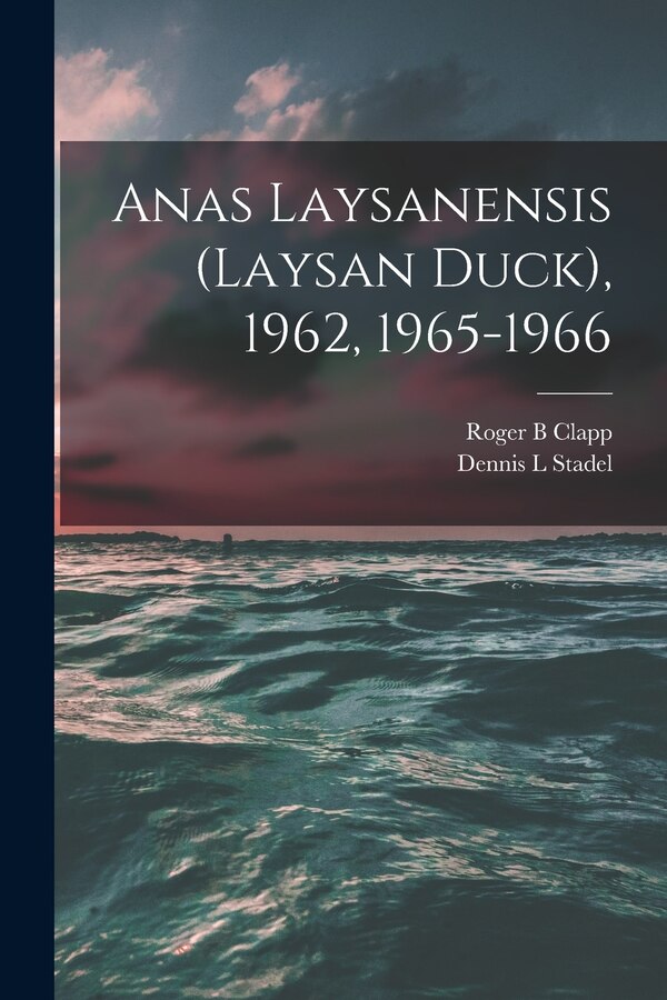 Anas Laysanensis (Laysan Duck) 1962 1965-1966 by Roger B Clapp, Paperback | Indigo Chapters