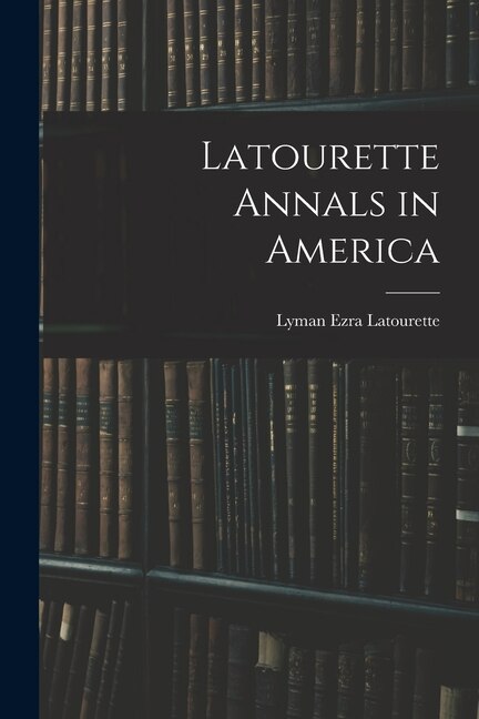 Latourette Annals in America by Lyman Ezra 1872- Latourette, Paperback | Indigo Chapters
