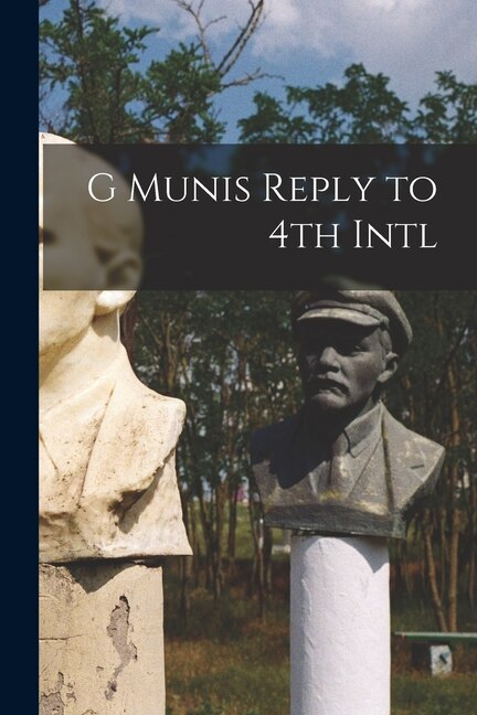 G Munis Reply to 4th Intl by 4th International, Paperback | Indigo Chapters