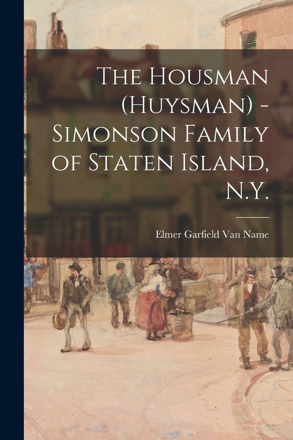 The Housman (Huysman) - Simonson Family of Staten Island N. Y by Elmer Garfield 1888-1971 Van Name, Paperback | Indigo Chapters