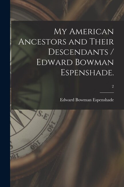 My American Ancestors and Their Descendants / Edward Bowman Espenshade.; 2 by Edward Bowman 1910- Espenshade, Paperback | Indigo Chapters