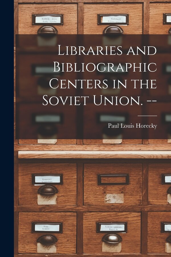 Libraries and Bibliographic Centers in the Soviet Union. - by Paul Louis 1913- Horecky, Paperback | Indigo Chapters