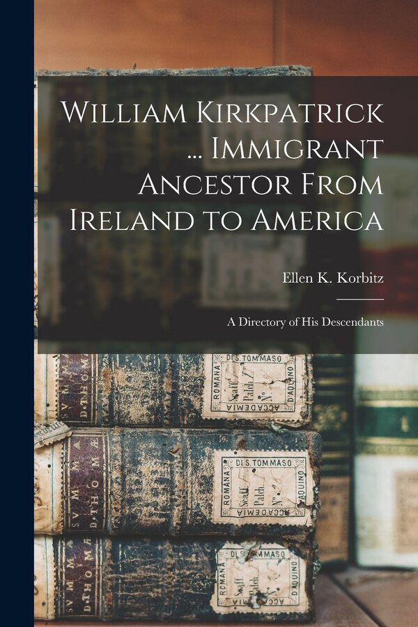 William Kirkpatrick by Ellen K (Ellen Kirkpatrick) Korbitz, Paperback | Indigo Chapters