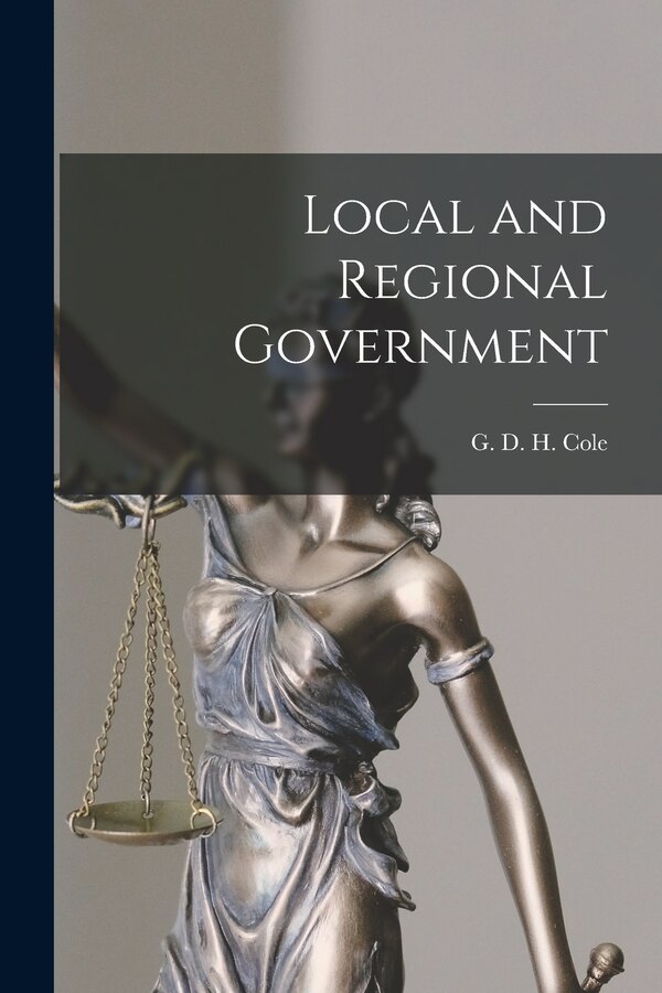 Local and Regional Government by G D H (George Douglas Howard) Cole, Paperback | Indigo Chapters