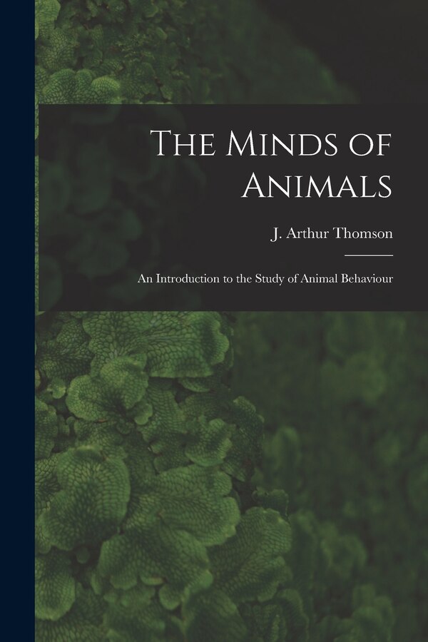 The Minds of Animals by J Arthur (John Arthur) 186 Thomson, Paperback | Indigo Chapters