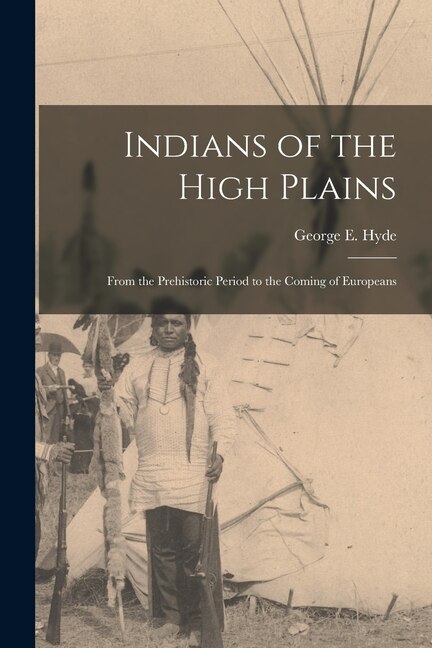 Indians of the High Plains by George E 1882-1968 Hyde, Paperback | Indigo Chapters