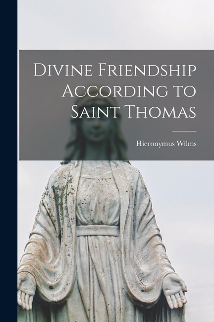 Divine Friendship According to Saint Thomas by Hieronymus 1878- Wilms, Paperback | Indigo Chapters