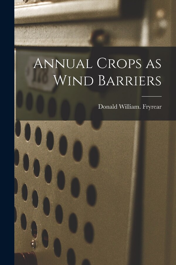 Annual Crops as Wind Barriers by Donald William Fryrear, Paperback | Indigo Chapters