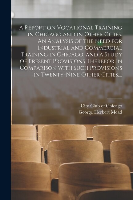 A Report on Vocational Training in Chicago and in Other Cities. An Analysis of the Need for Industrial and Commercial Training in Chicago