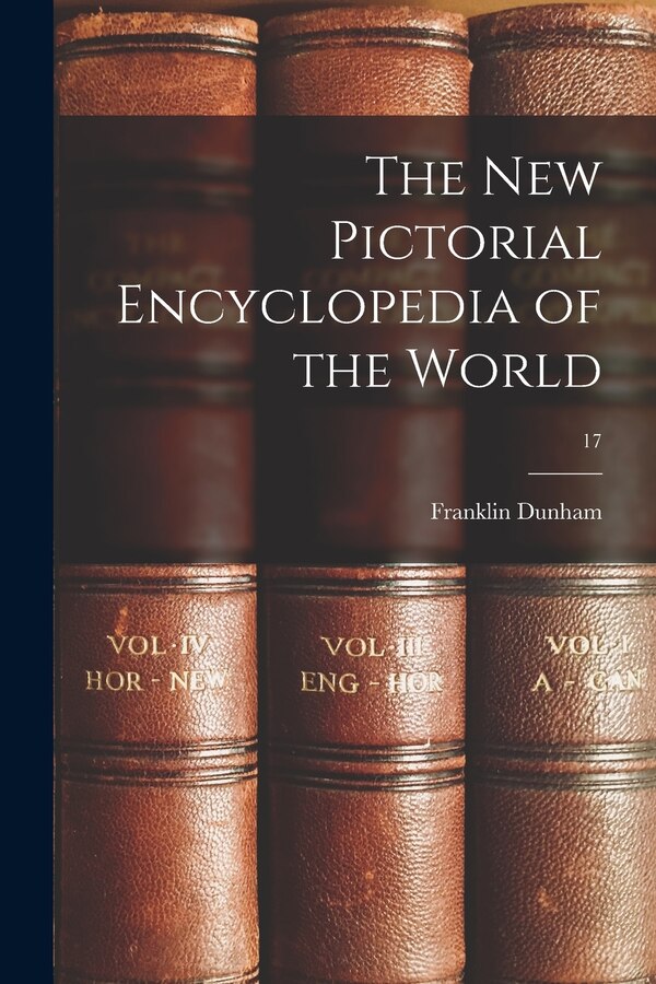 The New Pictorial Encyclopedia of the World; 17 by Franklin B 1892 Dunham, Paperback | Indigo Chapters