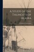 A Study of the Thlingets of Alaska [microform] by Livingston French 1865-1928 Jones, Paperback | Indigo Chapters