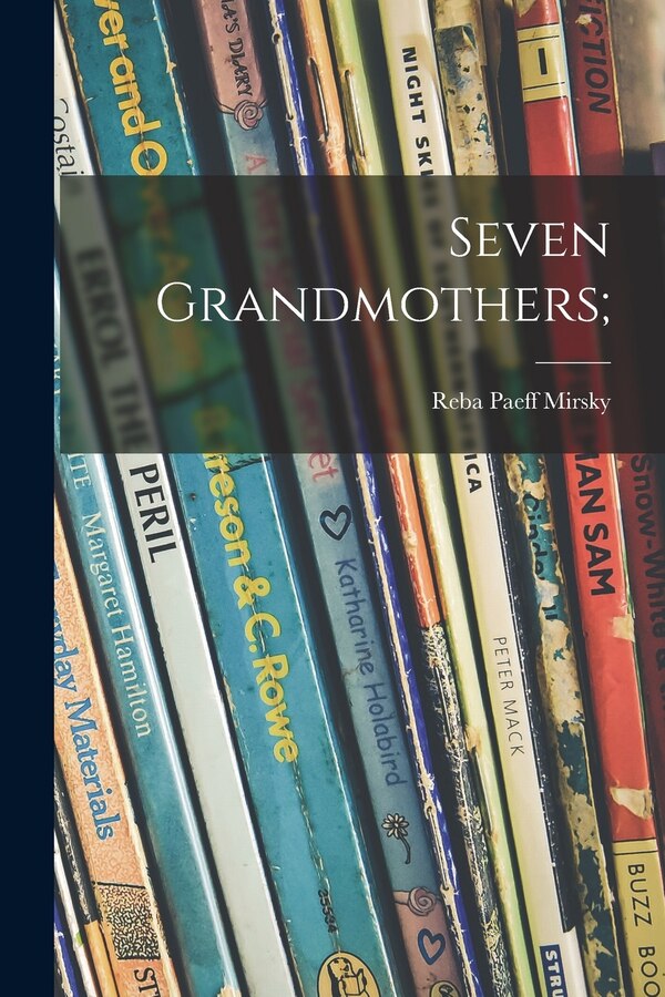 Seven Grandmothers; by Reba Paeff Mirsky, Paperback | Indigo Chapters