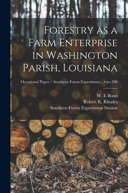 Forestry as a Farm Enterprise in Washington Parish Louisiana; no.100 by W E Bond, Paperback | Indigo Chapters