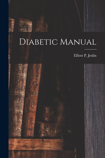 Diabetic Manual by Elliott P 1869-1962 Joslin, Paperback | Indigo Chapters