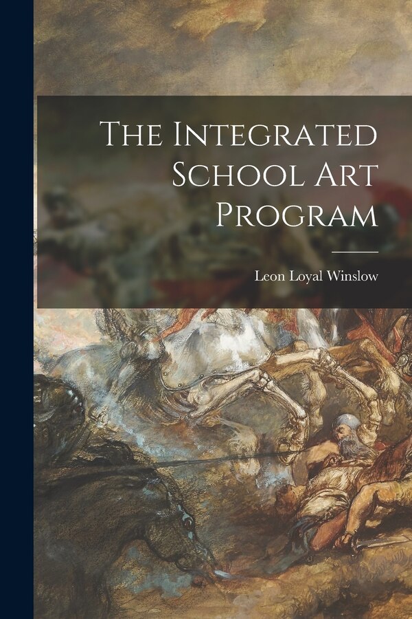 The Integrated School Art Program by Leon Loyal 1886- Winslow, Paperback | Indigo Chapters