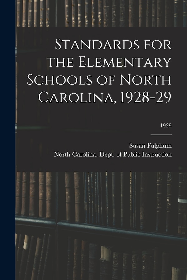 Standards for the Elementary Schools of North Carolina 1928-29; 1929 by Susan Fulghum, Paperback | Indigo Chapters