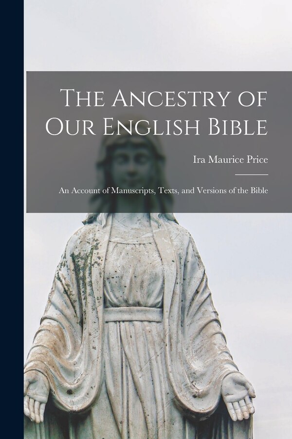 The Ancestry of Our English Bible by Ira Maurice 1856-1939 Price, Paperback | Indigo Chapters