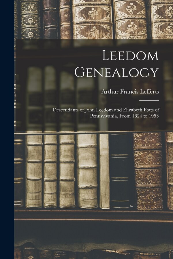 Leedom Genealogy by Arthur Francis 1919- Lefferts, Paperback | Indigo Chapters