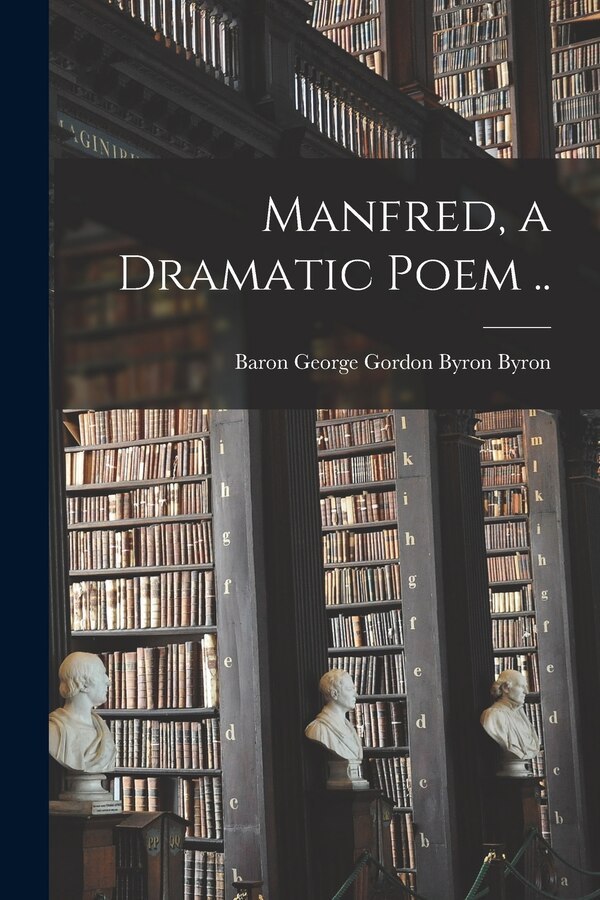Manfred a Dramatic Poem by George Gordon Byron Baron Byron, Paperback | Indigo Chapters