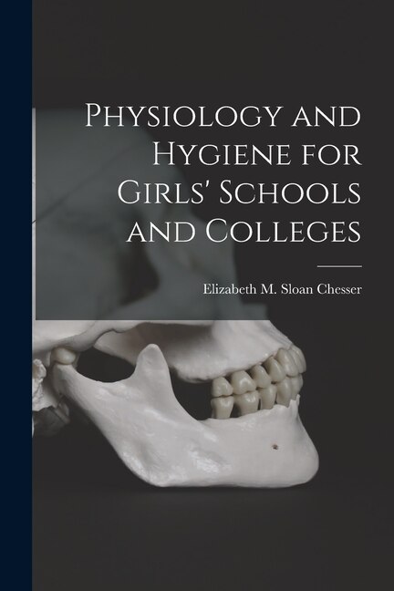 Physiology and Hygiene for Girls' Schools and Colleges by Elizabeth M Sloan (Elizabet Chesser, Paperback | Indigo Chapters