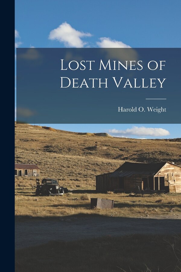 Lost Mines of Death Valley by Harold O 1911- Weight