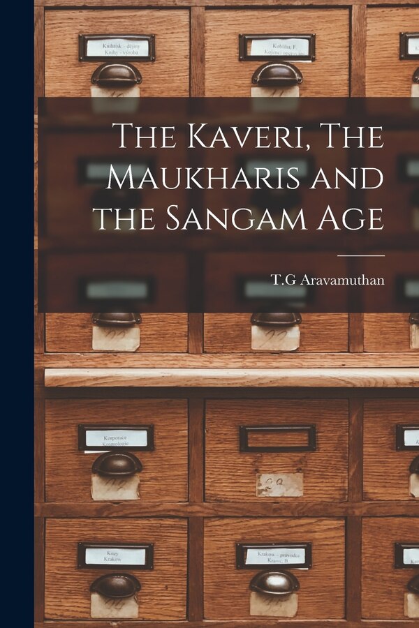 The Kaveri The Maukharis and the Sangam Age by T G Aravamuthan, Paperback | Indigo Chapters