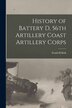 History of Battery D 56th Artillery Coast Artillery Corps by Frank H Kirk, Paperback | Indigo Chapters