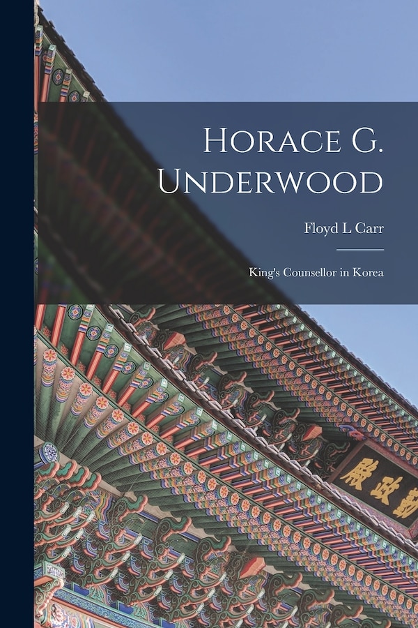 Horace G. Underwood by Floyd L Carr, Paperback | Indigo Chapters