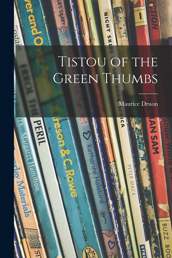 Tistou of the Green Thumbs by Maurice 1918-2009 Druon, Paperback | Indigo Chapters