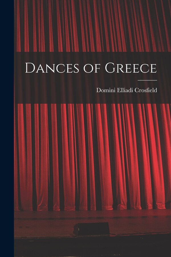 Dances of Greece by Domini Elliadi Crosfield, Paperback | Indigo Chapters