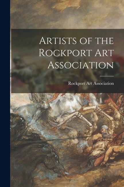 Artists of the Rockport Art Association, Paperback | Indigo Chapters