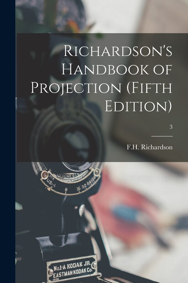 Richardson's Handbook of Projection (fifth Edition); 3 by F H Richardson, Paperback | Indigo Chapters