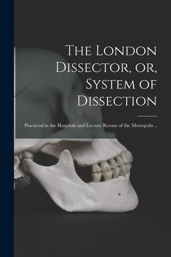 The London Dissector or System of Dissection by Anonymous, Paperback | Indigo Chapters