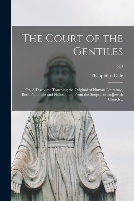 The Court of the Gentiles by Theophilus 1628-1678 Gale, Paperback | Indigo Chapters