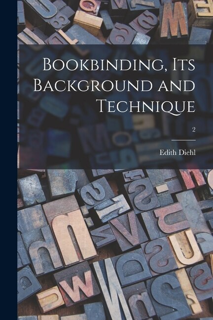 Bookbinding Its Background and Technique; 2 by Edith Diehl, Paperback | Indigo Chapters