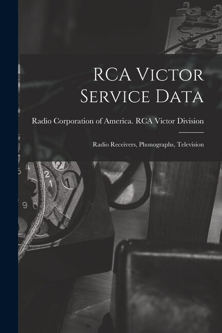 RCA Victor Service Data; Radio Receivers Phonographs Television by Radio Corporation of America Rca Vic, Paperback | Indigo Chapters