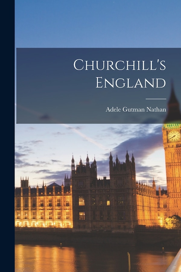Churchill's England by Adele Gutman Nathan, Paperback | Indigo Chapters