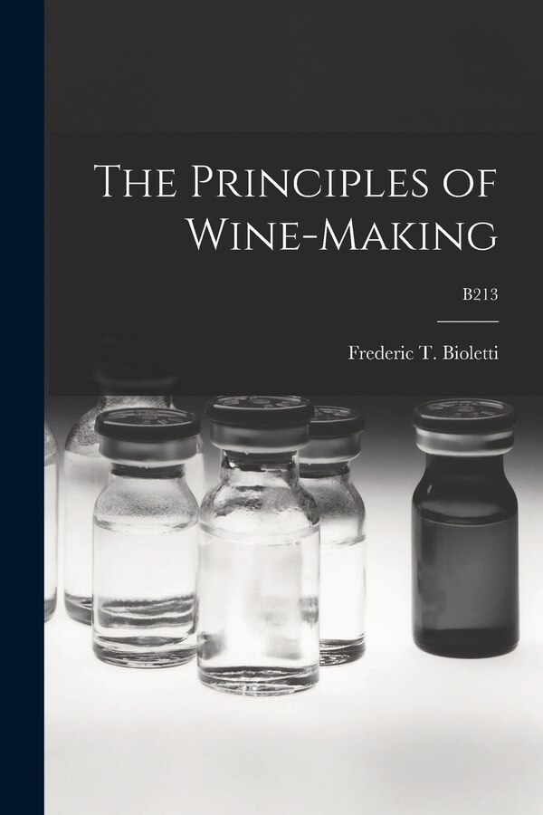 The Principles of Wine-making; B213 by Frederic T (Frederic Theod Bioletti, Paperback | Indigo Chapters