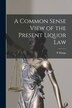 A Common Sense View of the Present Liquor Law [microform] by P Mange, Paperback | Indigo Chapters