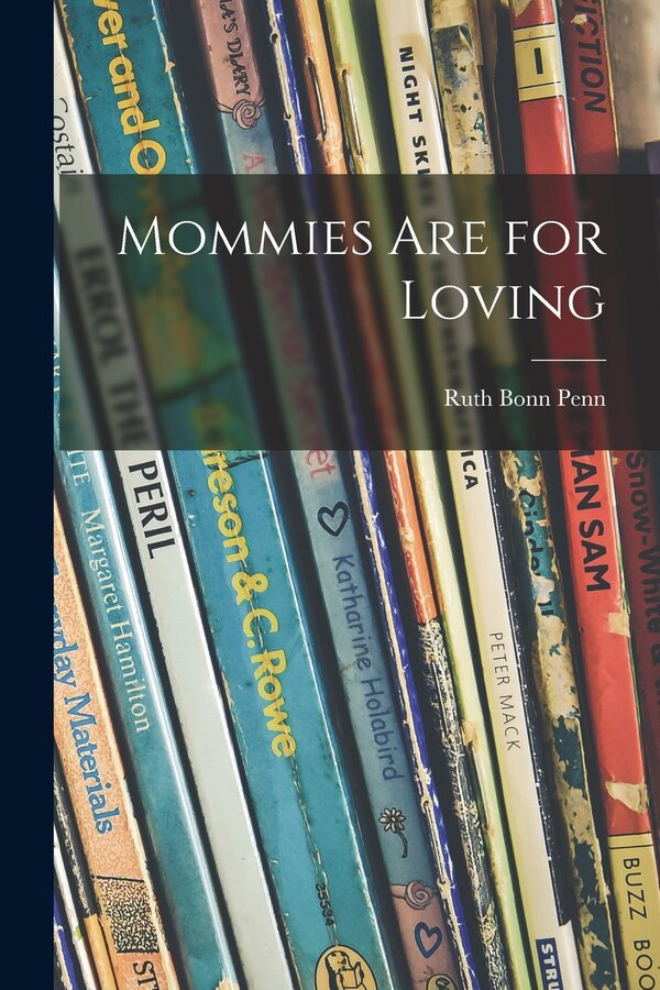 Mommies Are for Loving by Ruth Bonn 1915- Penn, Paperback | Indigo Chapters