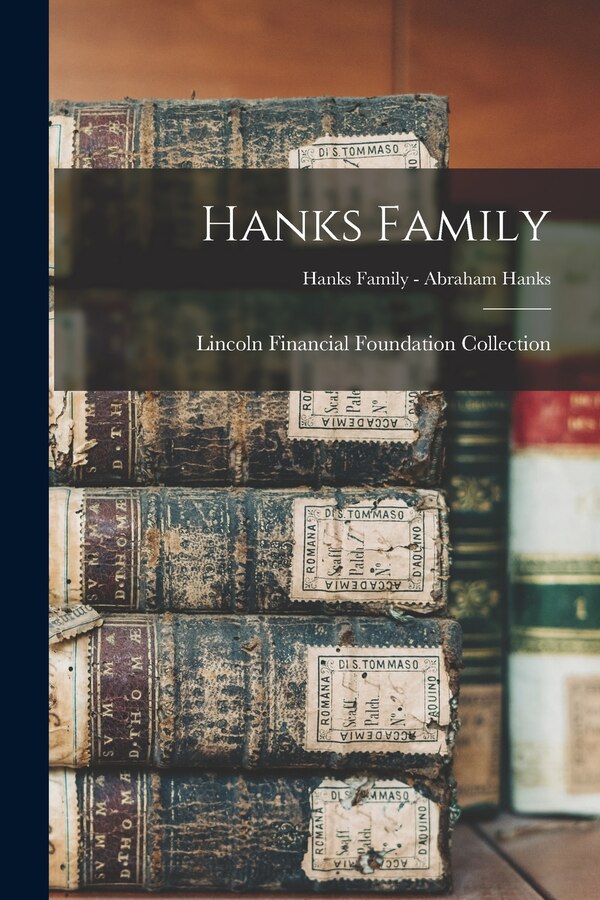 Hanks Family; Hanks Family - Abraham Hanks by Lincoln Financial Foundation Collection, Paperback | Indigo Chapters