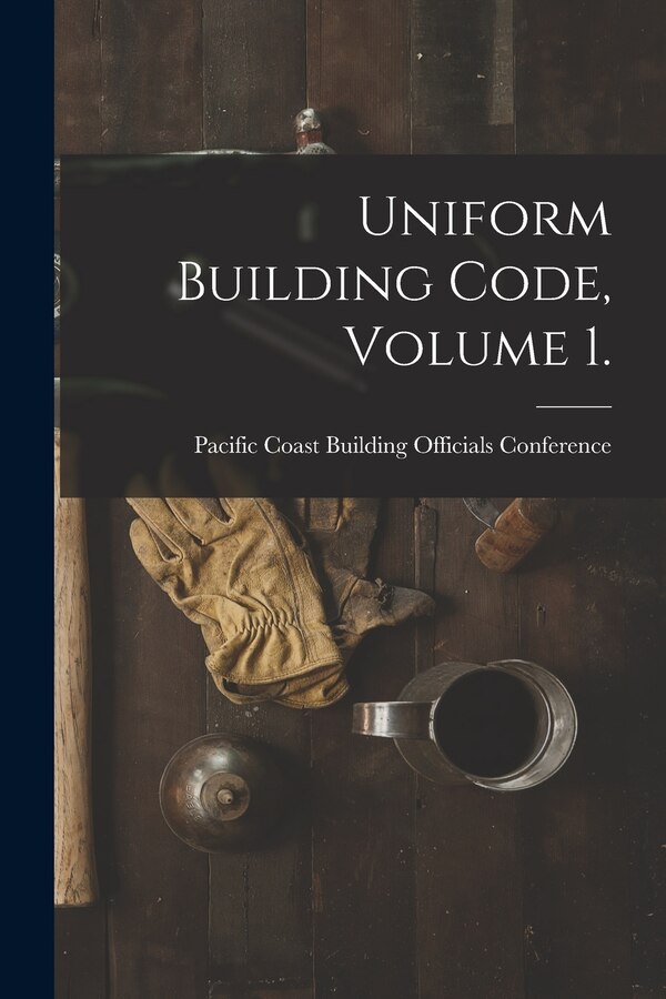 Uniform Building Code Volume 1 by Pacific Coast Building Officials Conf, Paperback | Indigo Chapters