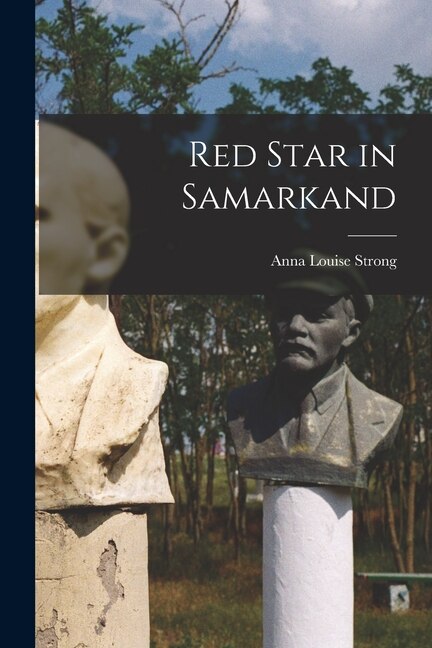 Red Star in Samarkand by Anna Louise 1885-1970 Strong, Paperback | Indigo Chapters