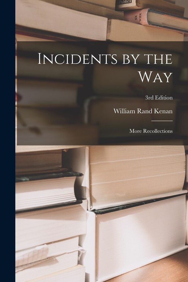 Incidents by the Way by William Rand 1872-1965 Kenan, Paperback | Indigo Chapters