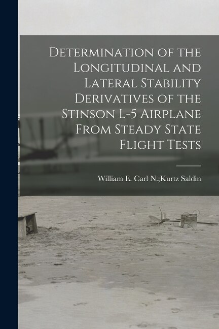 Determination of the Longitudinal and Lateral Stability Derivatives of the Stinson L-5 Airplane From Steady State Flight Tests | Indigo Chapters